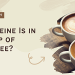 How Much Caffeine Is in a Cup of Coffee?