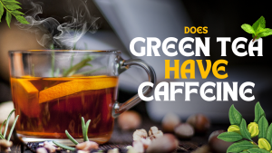 Does Green Tea Have Caffeine?