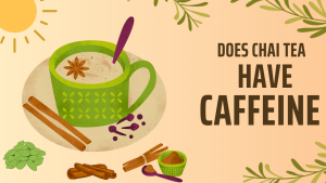Does Chai Tea Have Caffeine?