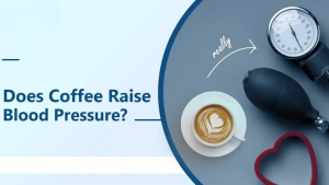 Does Coffee Raise Blood Pressure