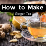 How to Make Ginger Tea