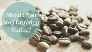 Should You Stop Drinking Coffee?